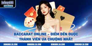 Baccarat Online - Điểm Đến Được Thành Viên Ưa Chuộng Nhất