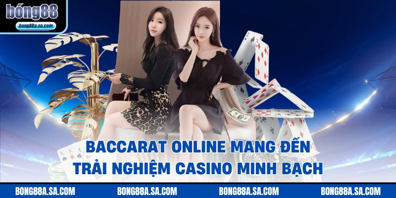 Baccarat online mang đến trải nghiệm casino minh bạch