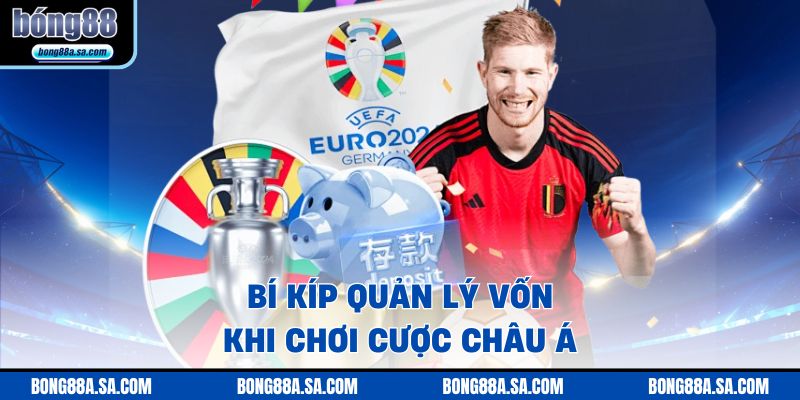 Bí kíp quản lý vốn khi chơi cược châu Á