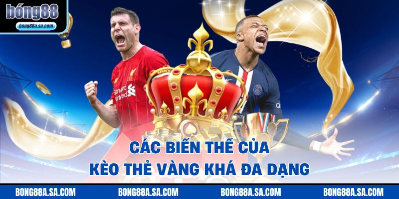 Các biến thể của kèo thẻ vàng khá đa dạng