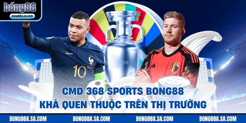 CMD 368 SPORTS Bong88 khá quen thuộc trên thị trường