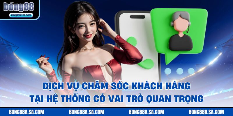 Dịch vụ chăm sóc khách hàng tại hệ thống có vai trò quan trọng
