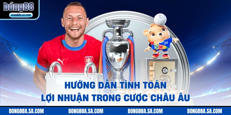Hướng dẫn tính toán lợi nhuận trong cược châu Âu