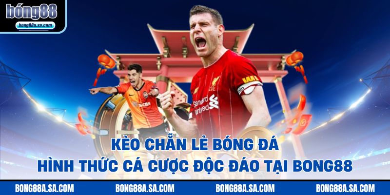 Kèo Chẵn Lẻ Bóng Đá – Hình Thức Cá Cược Độc Đáo Tại Bong88