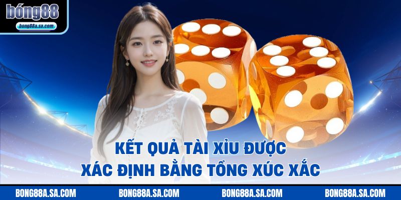 Kết quả tài xỉu được xác định bằng tổng xúc xắc