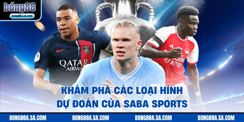 Khám phá các loại hình dự đoán của SABA SPORTS