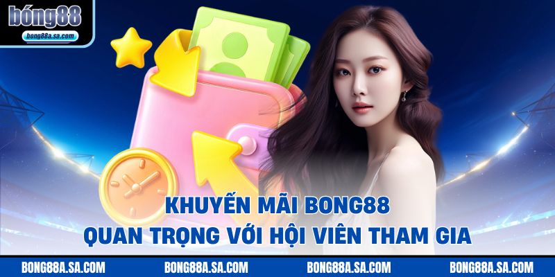 Khuyến mãi BONG88 quan trọng với hội viên tham gia