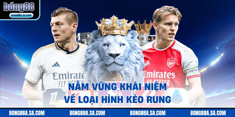 Nắm vững khái niệm về loại hình kèo rung