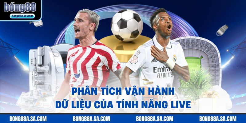 Phân tích vận hành dữ liệu của tính năng live