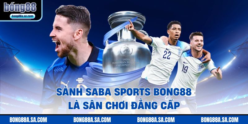 Sảnh SABA SPORTS Bong88 là sân chơi đẳng cấp